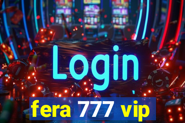 fera 777 vip